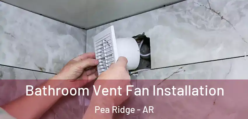 Bathroom Vent Fan Installation Pea Ridge - AR