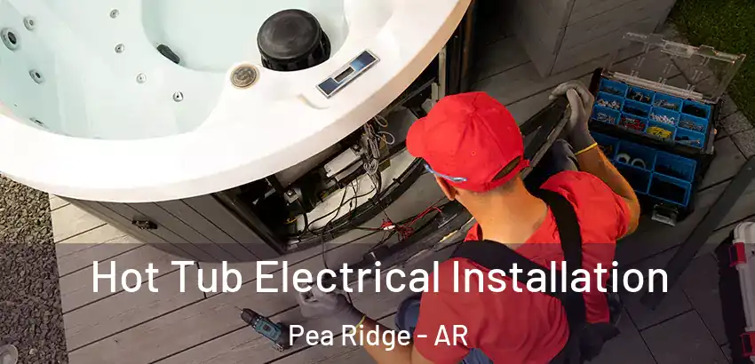  Hot Tub Electrical Installation Pea Ridge - AR