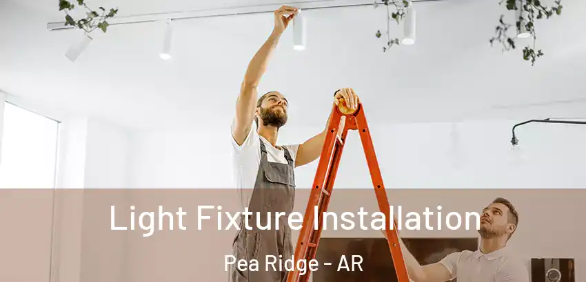 Light Fixture Installation Pea Ridge - AR