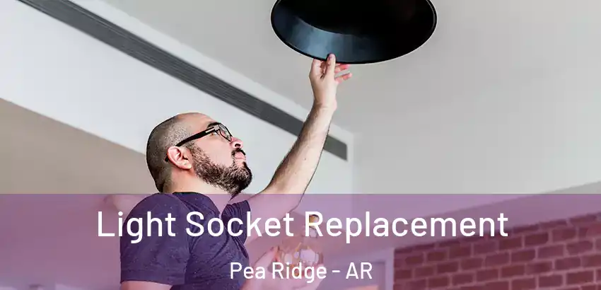 Light Socket Replacement Pea Ridge - AR