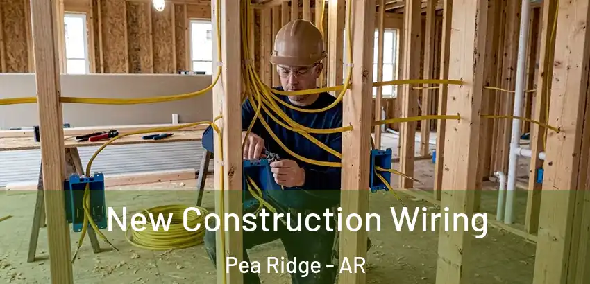 New Construction Wiring Pea Ridge - AR